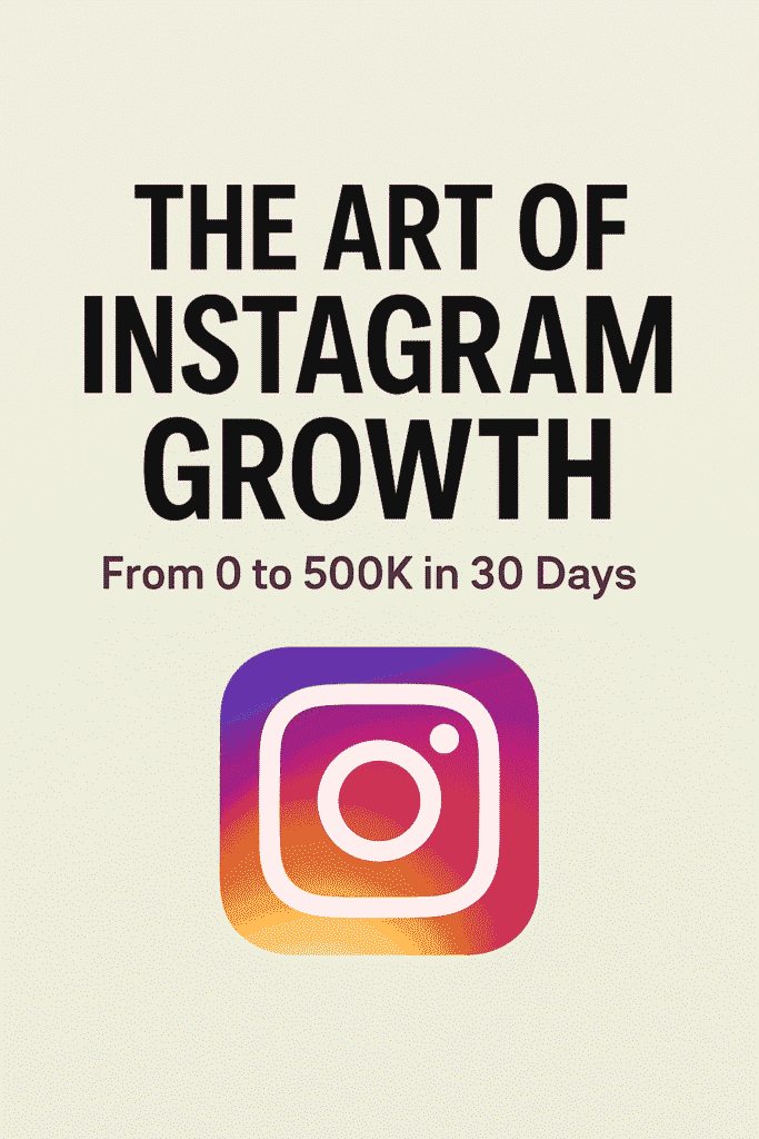 Instagram Growth: From Zero to 500K Instagram Followers in Just 30 Days
