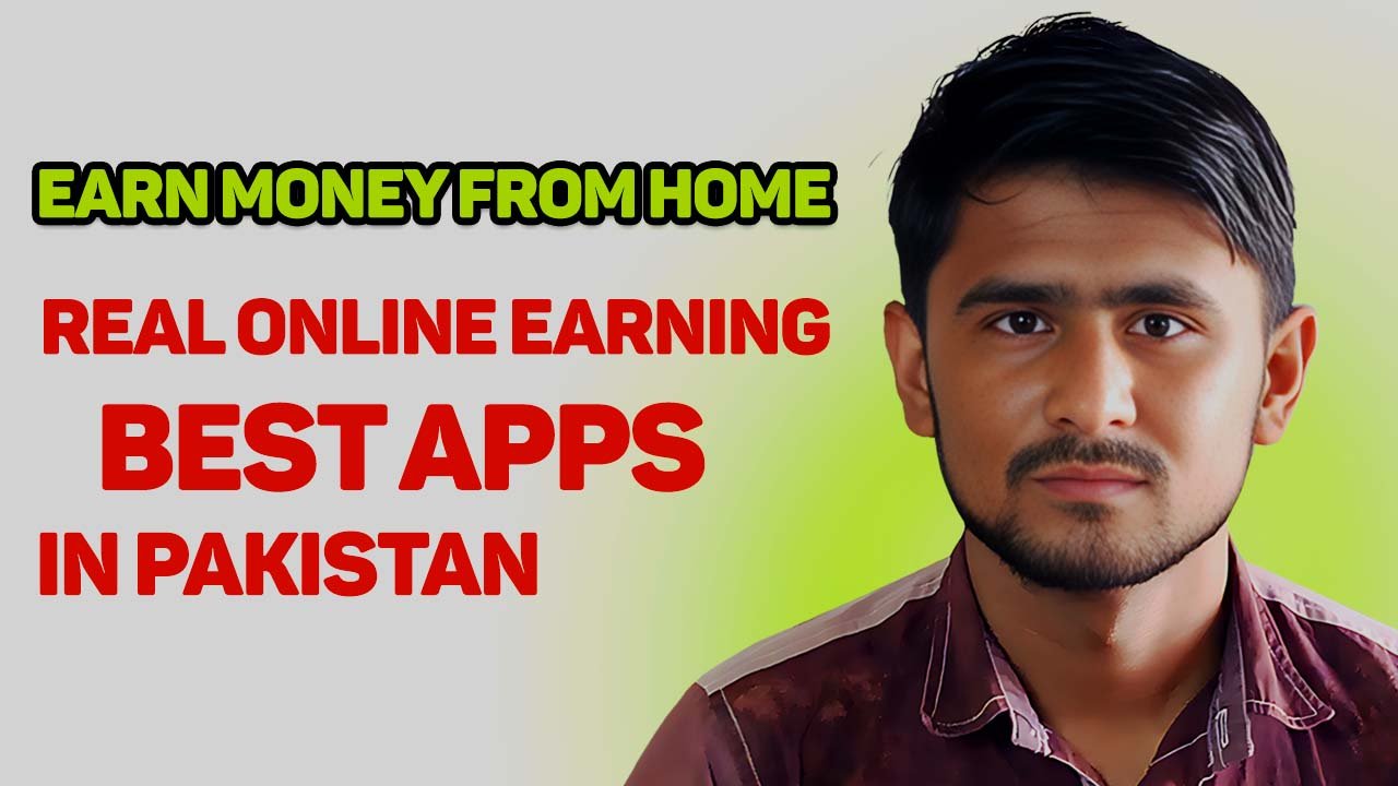 Real Online Earning Apps in Pakistan 2025: Proven Ways to Earn Money from Home