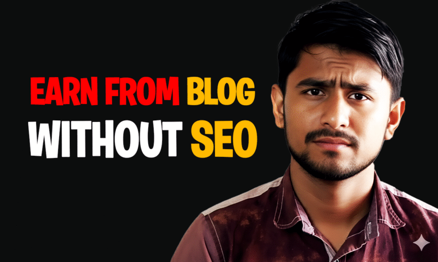 How to Earn from Blog Without SEO in 2025